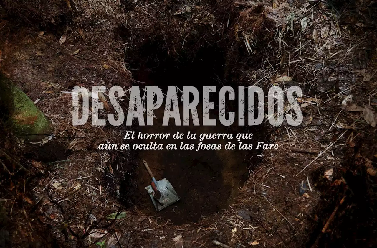 Desaparecidos: el horror que aún se oculta en las fosas de Farc