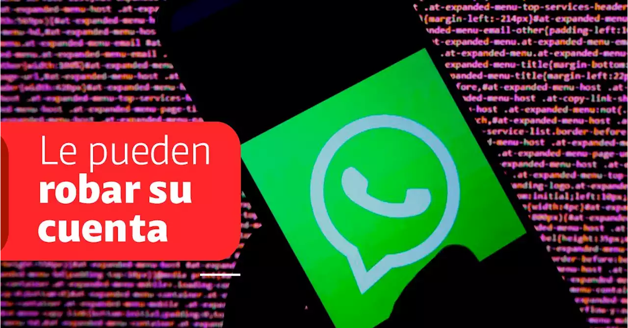 Pilas con su WhatsApp: así operan las nuevas técnicas robar cuentas