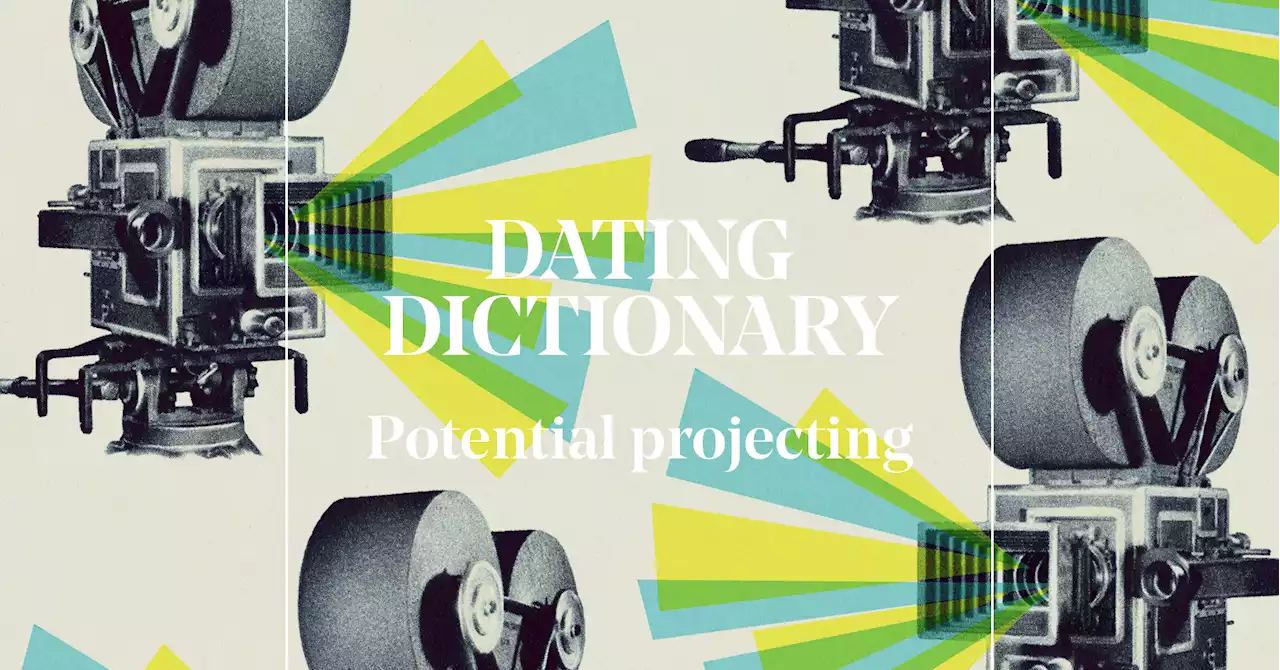 ‘Potential projecting’ is the pitfall-ridden dating habit you’ll want to avoid