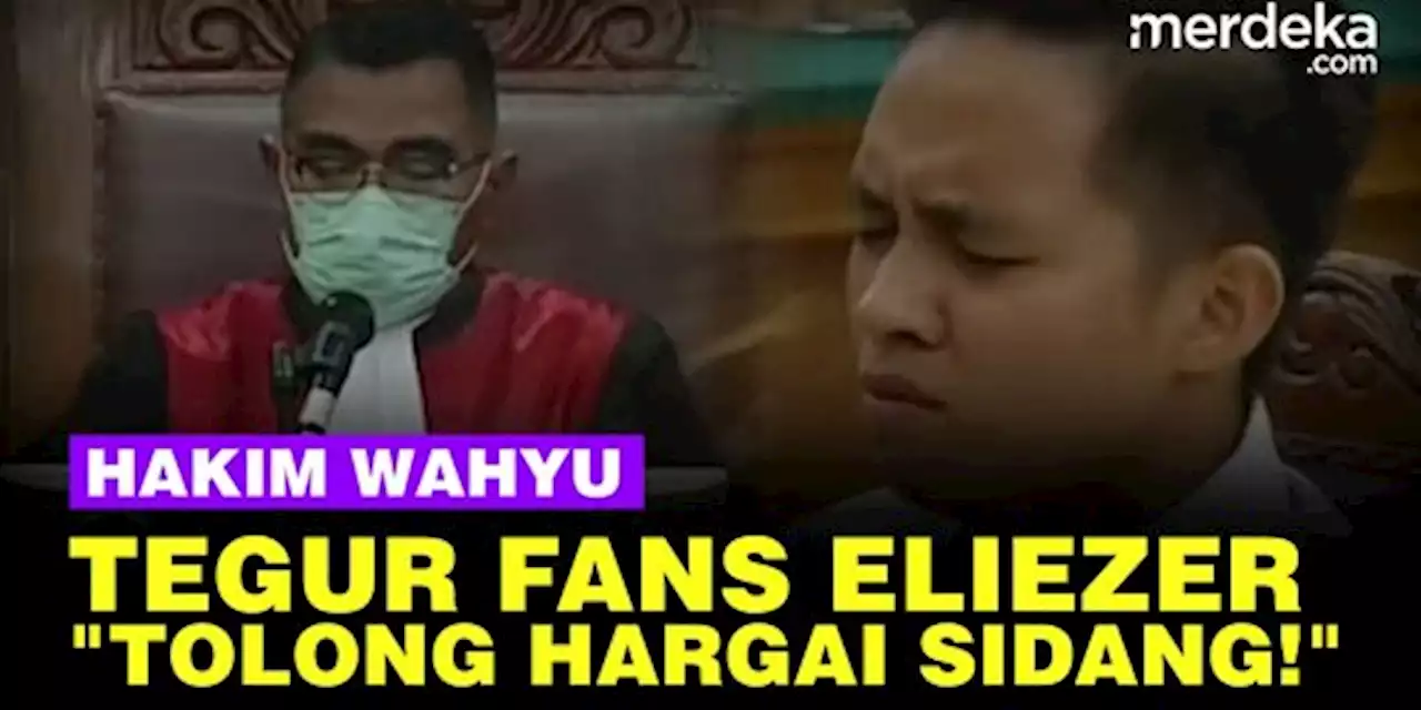 VIDEO: Tegur Keras Hakim Wahyu Geram Fans Eliezer Gaduh di Sidang Tuntutan | merdeka.com