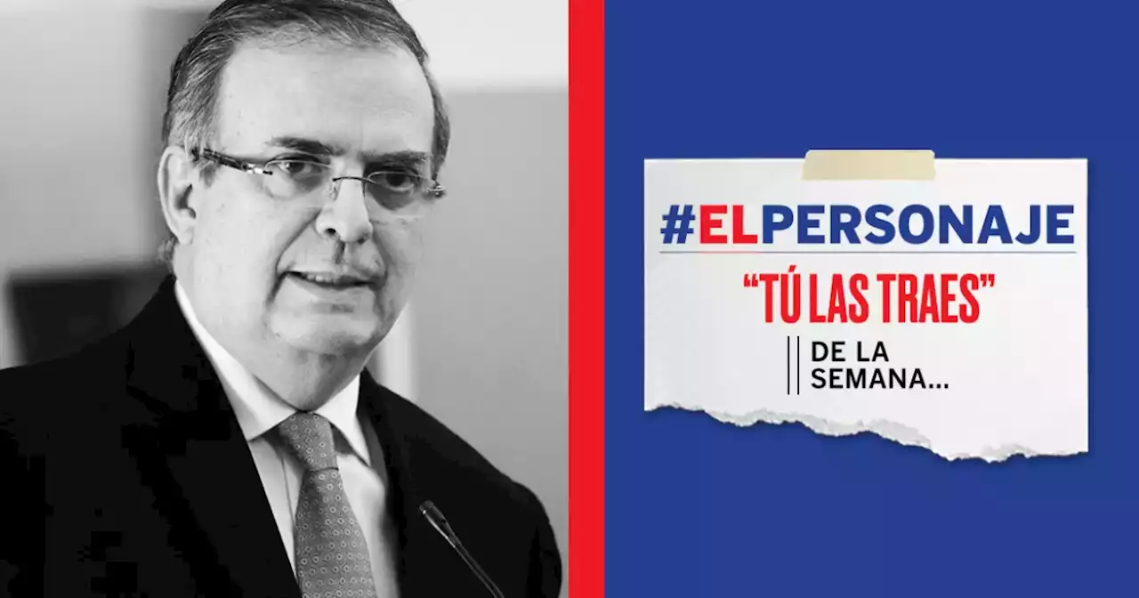 #ElPersonaje | Marcelo Ebrard, el Ave Fénix