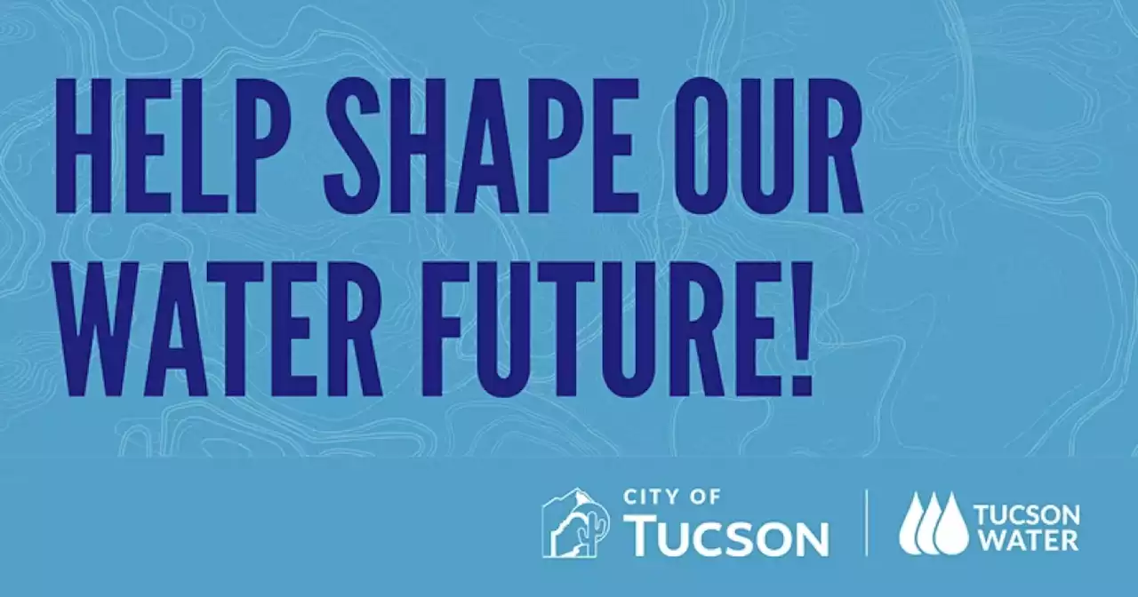 City of Tucson, Tucson Water seek input on 'One Water 2100' master plan