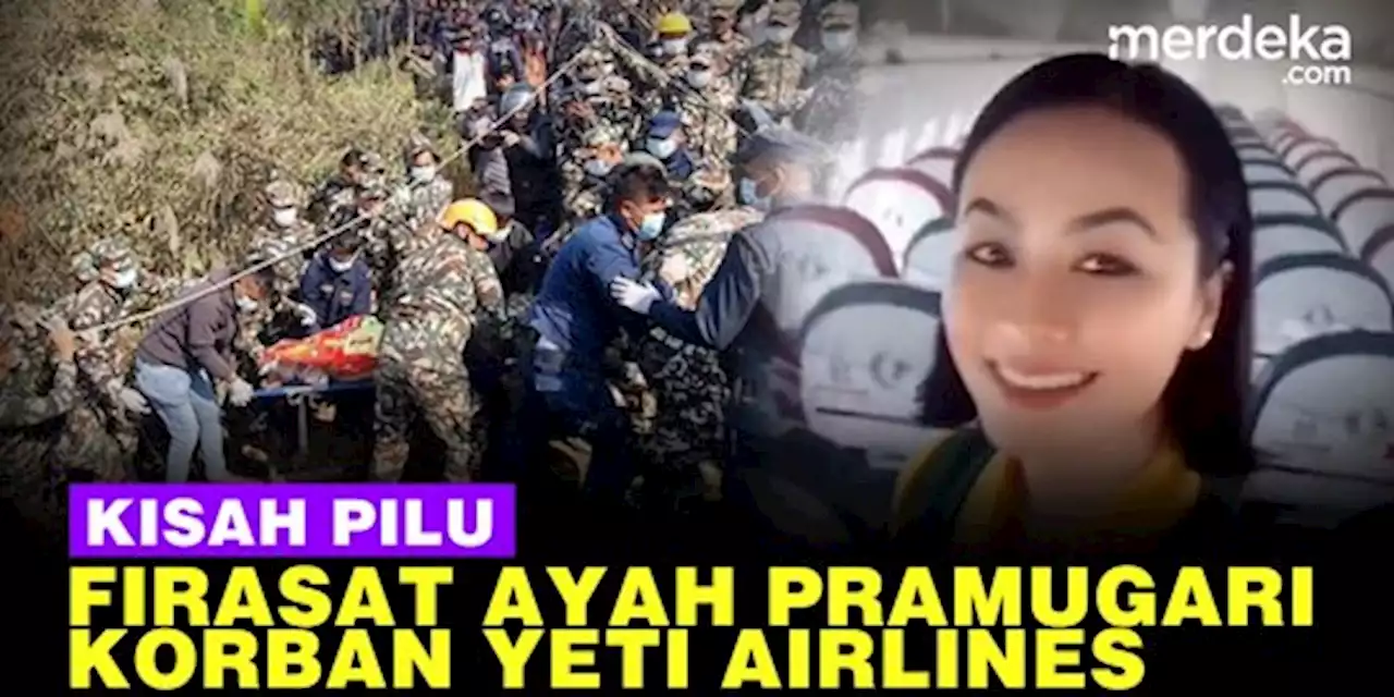 VIDEO: Cerita Pilu Ayah Pramugari Korban Yeti Airlines Sempat Larang Putrinya Terbang | merdeka.com