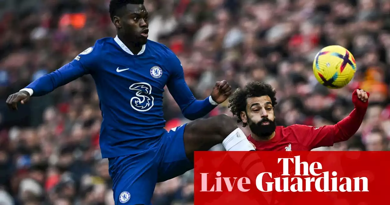 Liverpool v Chelsea: Premier League – live