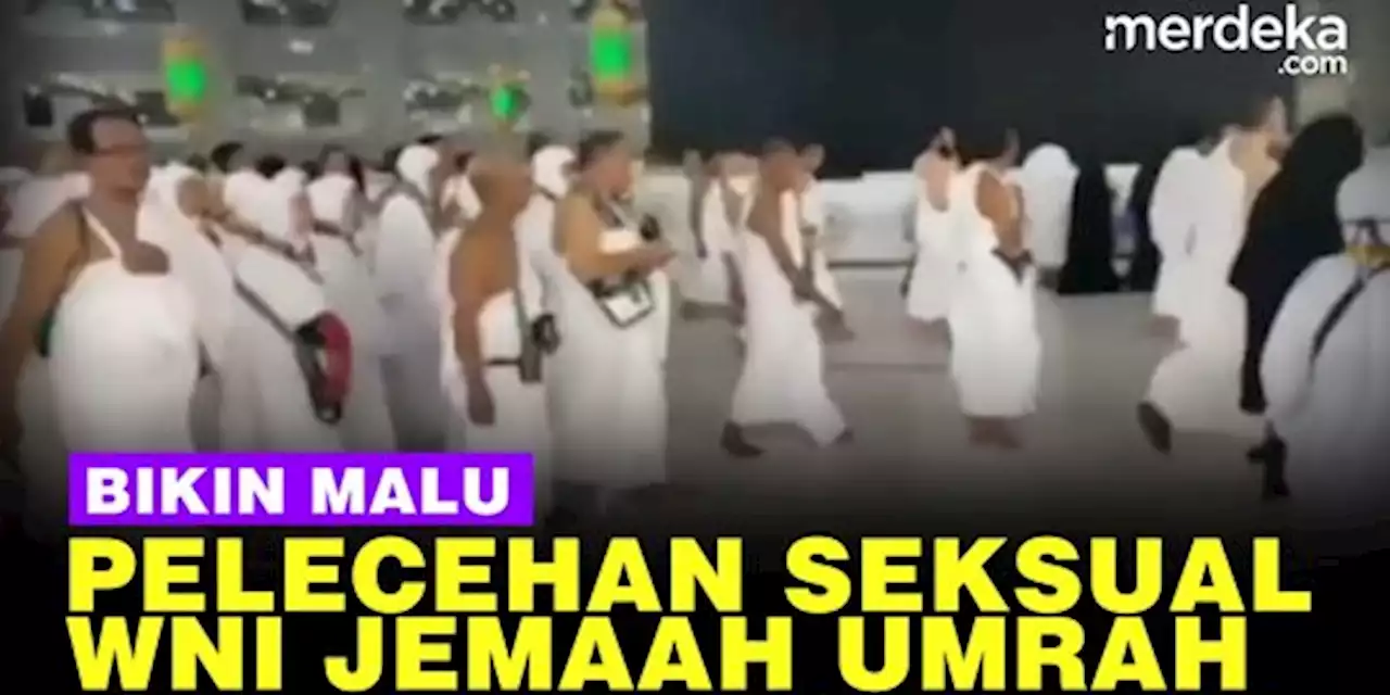 VIDEO: WNI Jemaah Umrah Pelaku Pelecehan Seksual saat Tawaf, Dipenjara & Kena Denda | merdeka.com