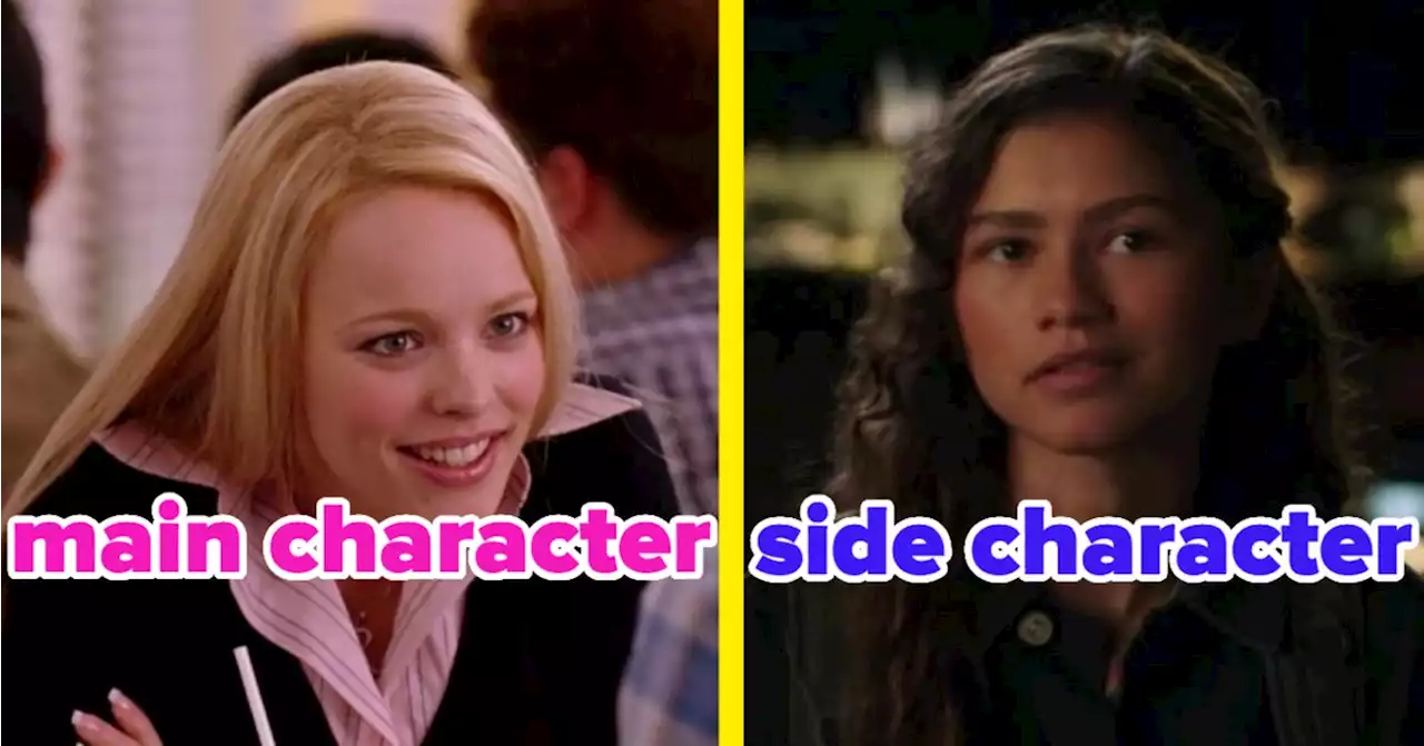 You're Either 100% A Main Character Or 100% A Side Character, So Go Ahead And Find Out