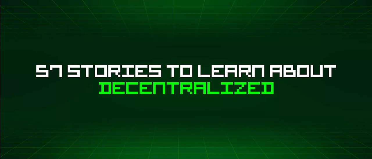 57 Stories To Learn About Decentralized