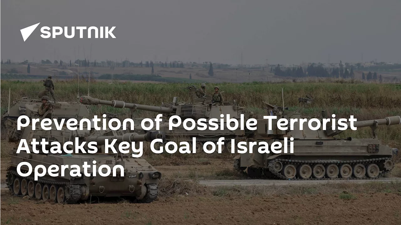 Prevention of Possible Terrorist Attacks Key Goal of Israeli Operation