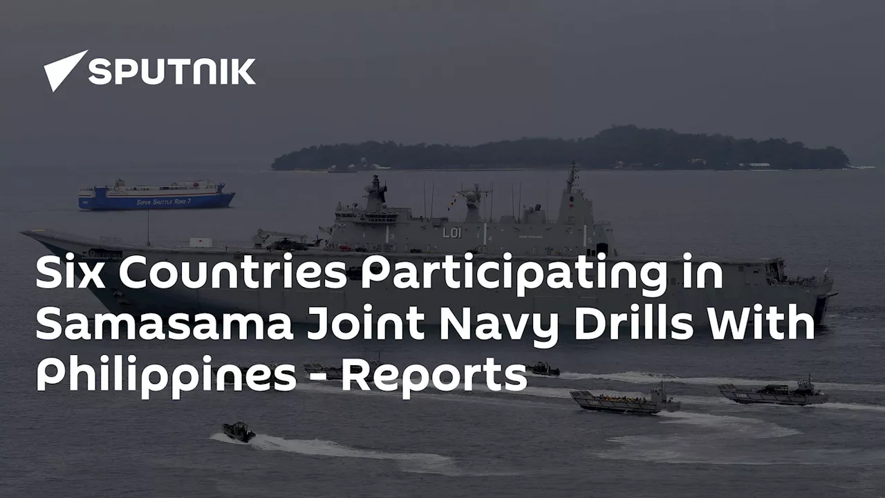 Six Countries Participating in Samasama Joint Navy Drills With Philippines – Reports