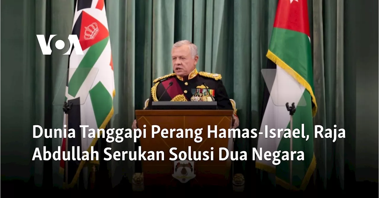 Dunia Tanggapi Perang Hamas-Israel, Raja Abdullah Serukan Solusi Dua Negara