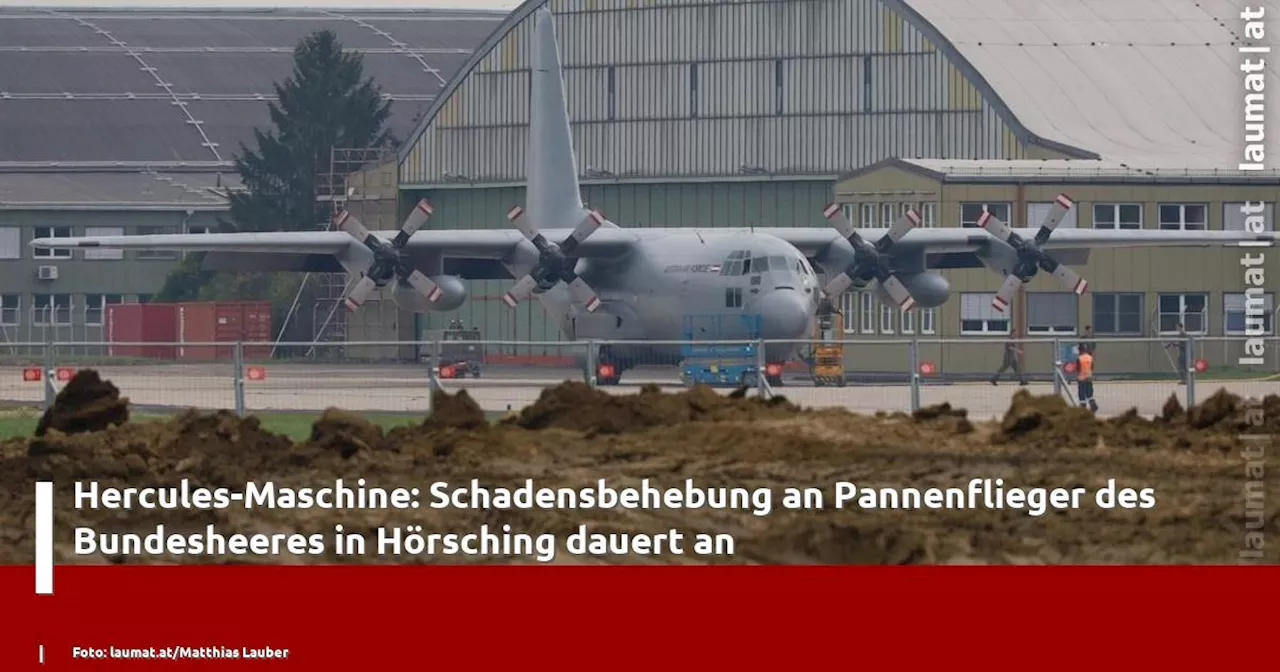 Hercules-Maschine: Schadensbehebung an Pannenflieger des Bundesheeres in Hörsching dauert an