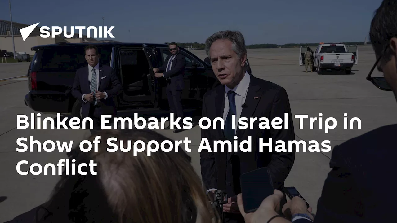 Blinken Embarks on Israel Trip in Show of Support Amid Hamas Conflict