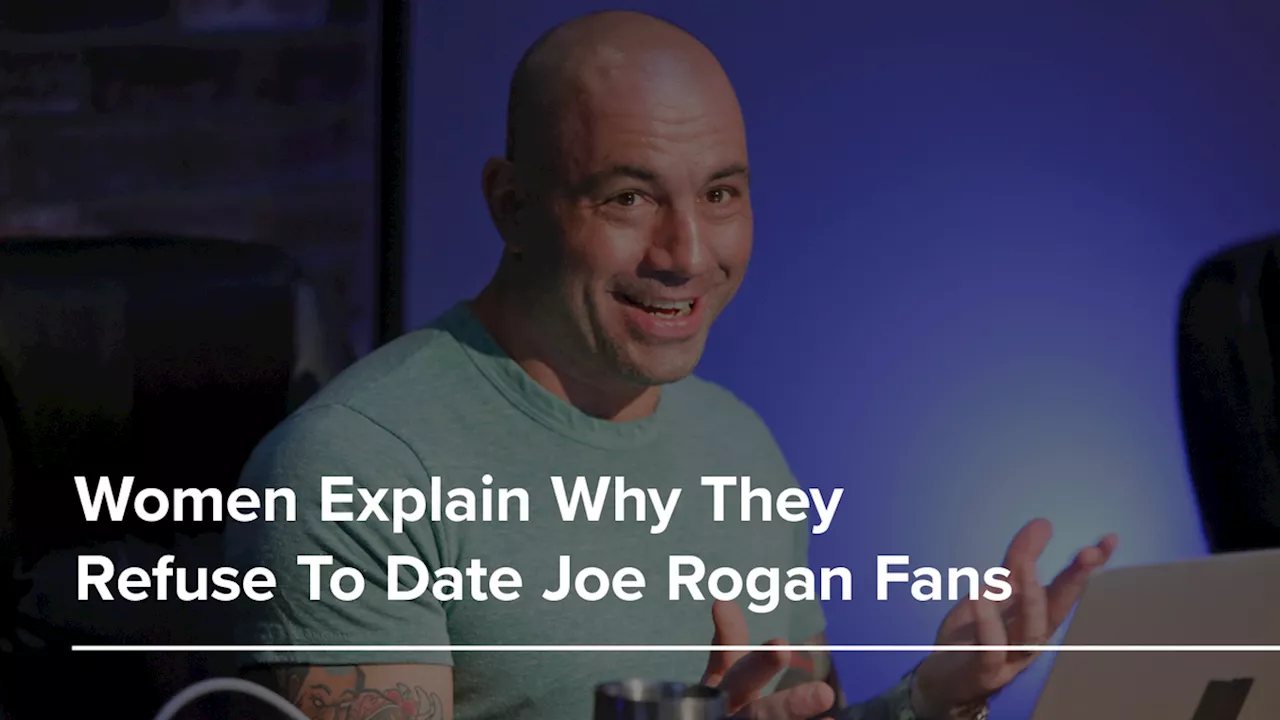 Women Explain Why They Refuse To Date Joe Rogan Fans