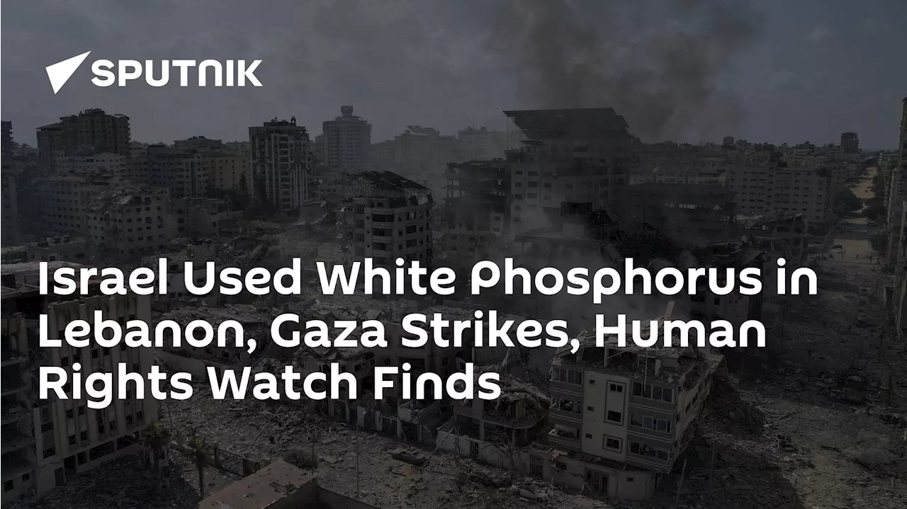 Israel Used White Phosphorus in Lebanon, Gaza Strikes, Human Rights Watch Finds