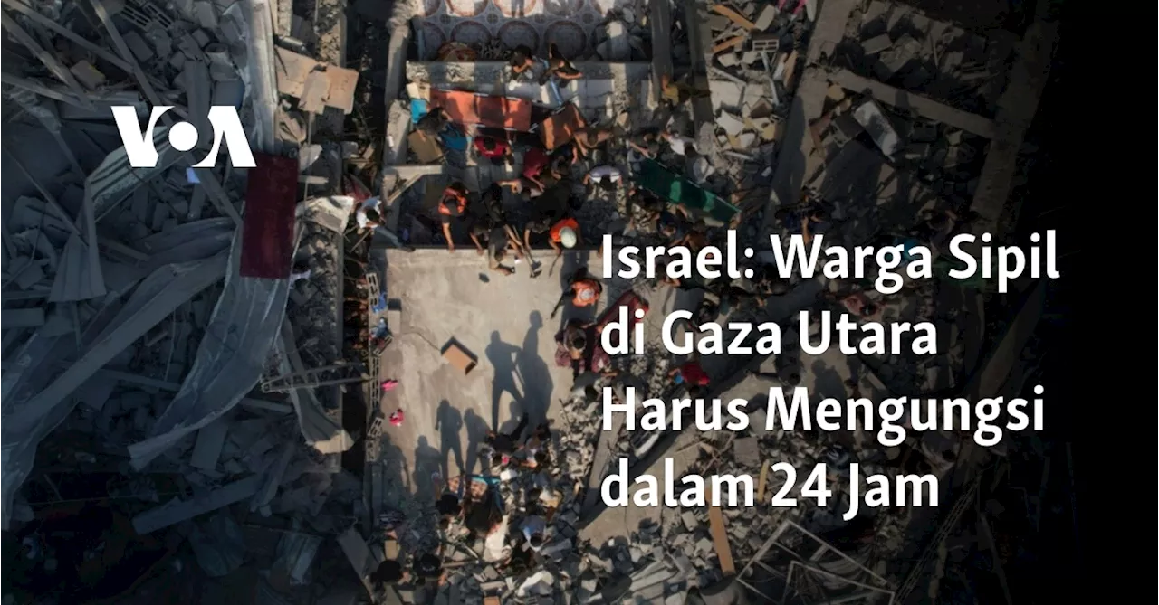 Israel: Warga Sipil di Gaza Utara Harus Mengungsi dalam 24 Jam