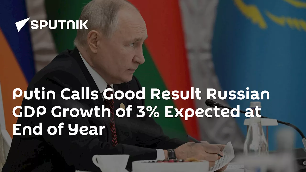 Putin Calls Good Result Russian GDP Growth of 3% Expected at End of Year