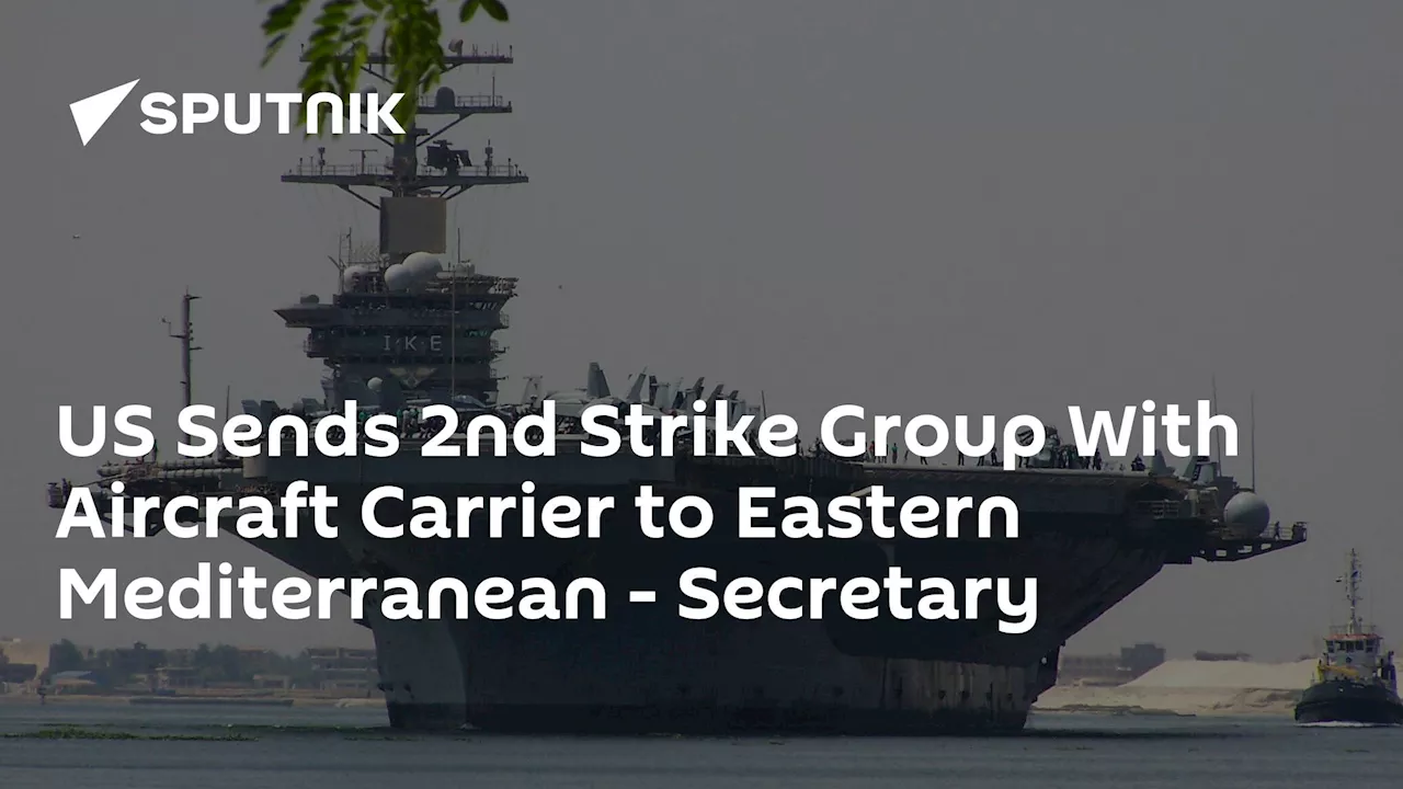 US Sends 2nd Strike Group With Aircraft Carrier to Eastern Mediterranean