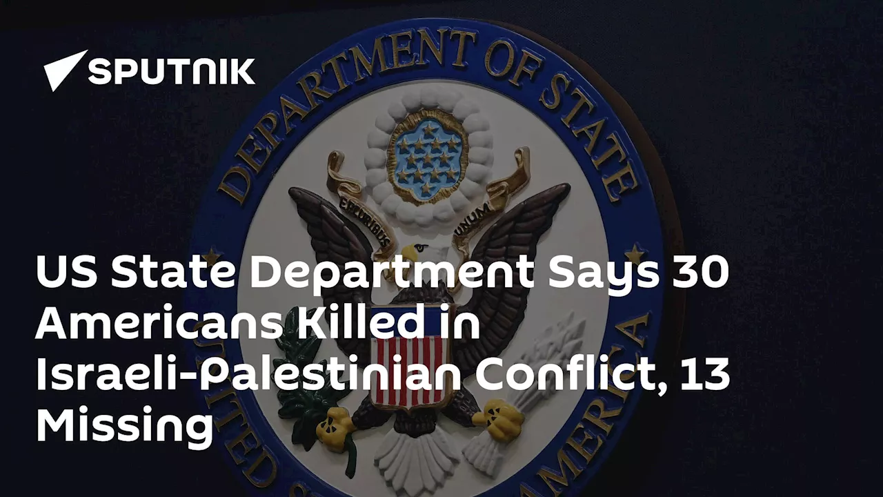 US State Department Says 30 Americans Killed in Israeli-Palestinian Conflict, 13 Missing