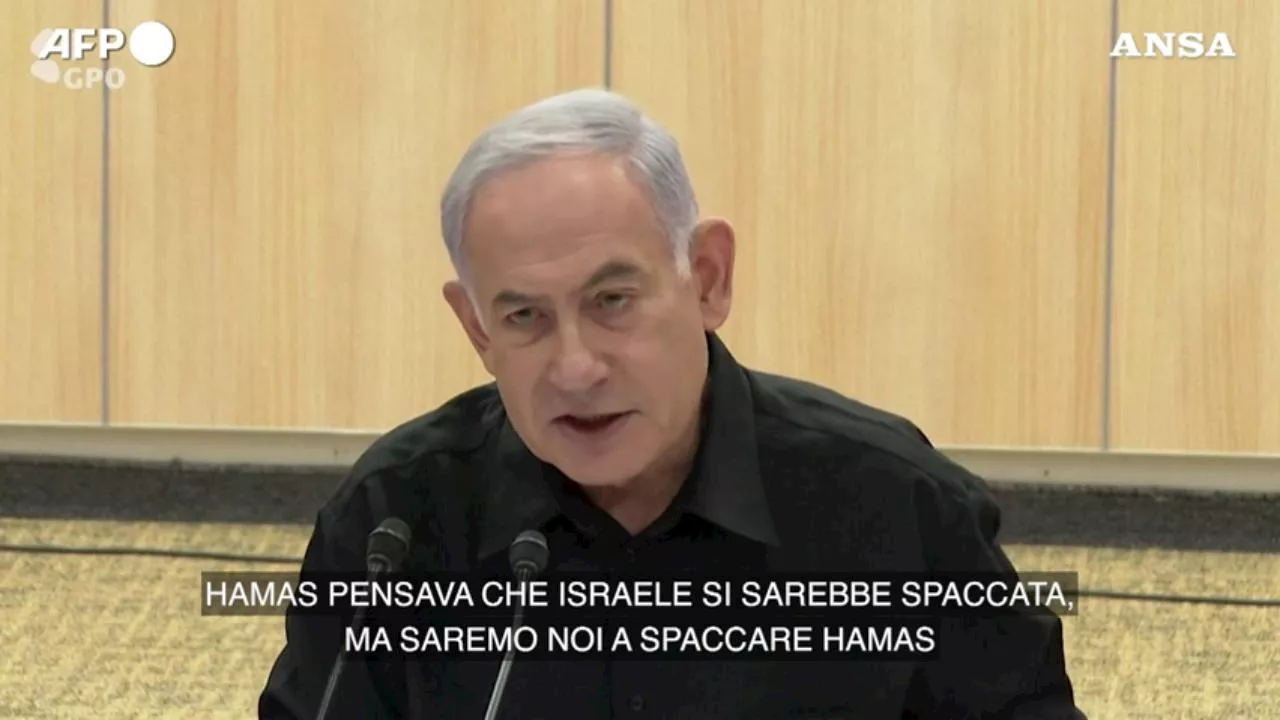 Netanyahu: 'Hamas pensava che ci saremmo spaccati, spaccheremo noi Hamas'