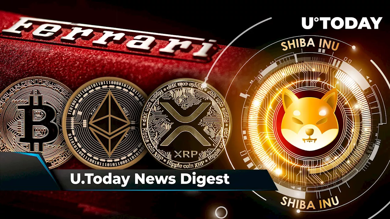 Ferrari Now Accepts Payment in BTC, ETH, XRP; Ripple CTO Shares Timeline for Tokenization on XRPL; SHIB Lead Leaves Mysterious Message: Crypto News Digest by U.Today