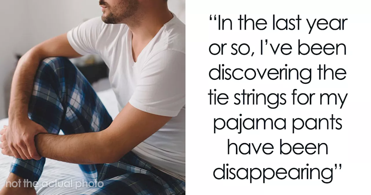 “Really Bizarre”: Man Tries To Figure Out Why His Wife Cuts The Strings Off His Pajamas