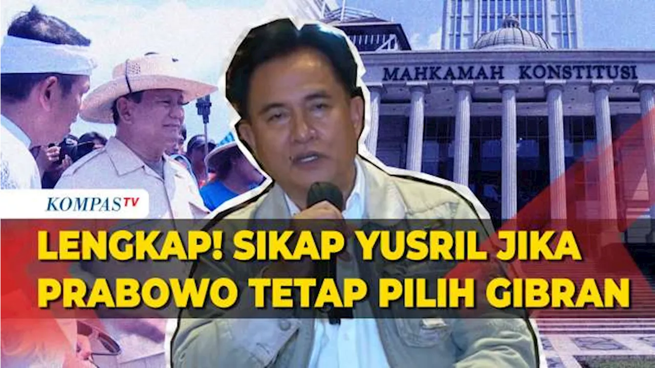 [FULL] Sikap Yusril dan PBB Jika Prabowo Tetap Pilih Gibran usai Putusan MK