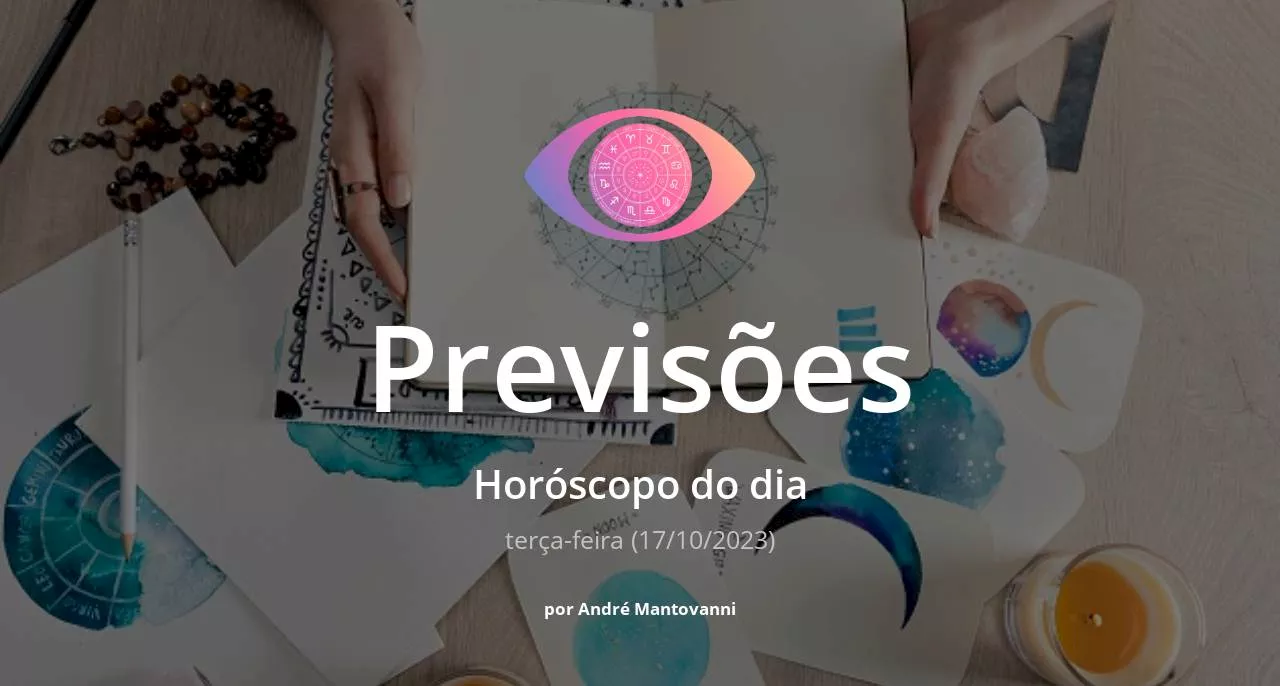 Horóscopo do dia: veja a previsão dos signos para hoje, terça-feira (17/10/2023)