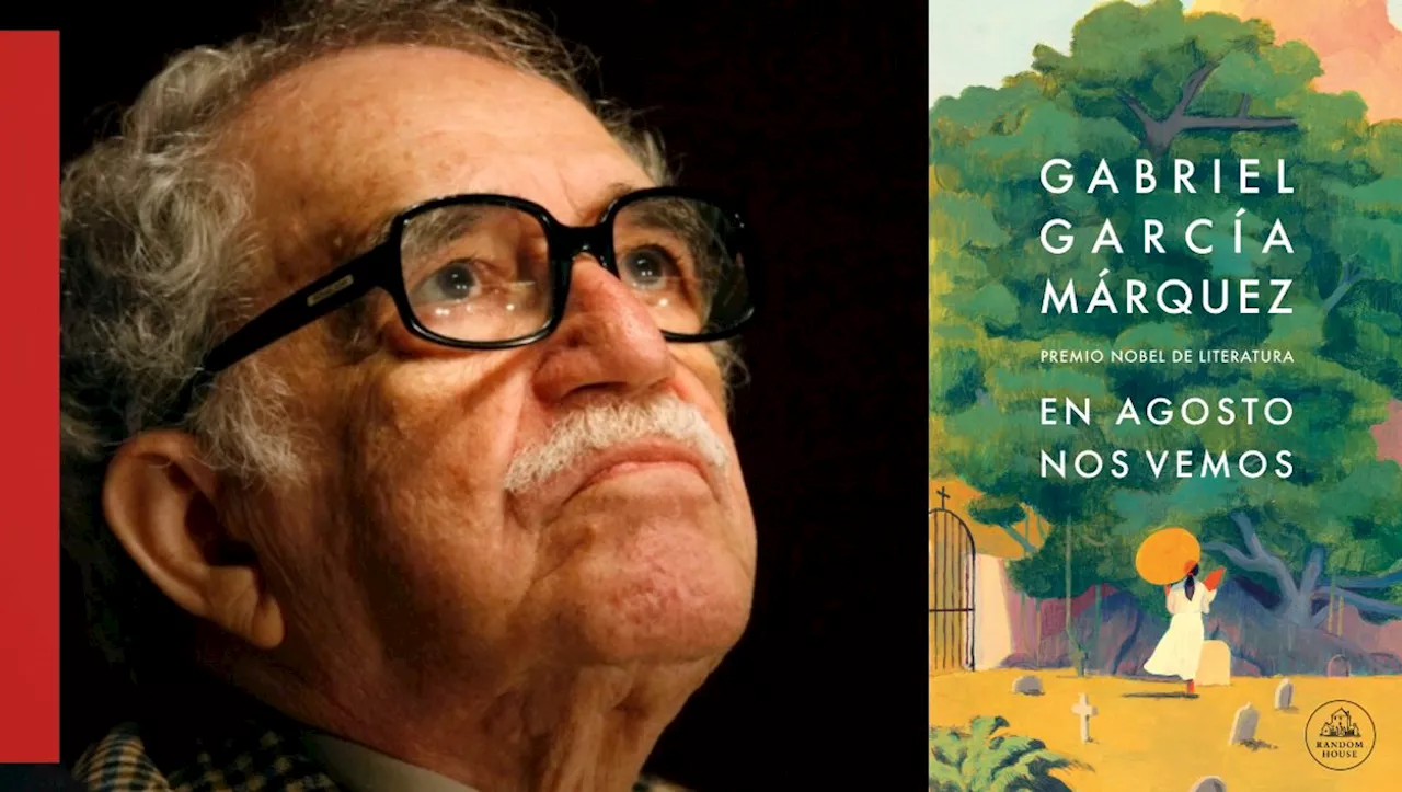 Novela póstuma de García Márquez 'En agosto nos vemos' se publicará el día de su cumpleaños