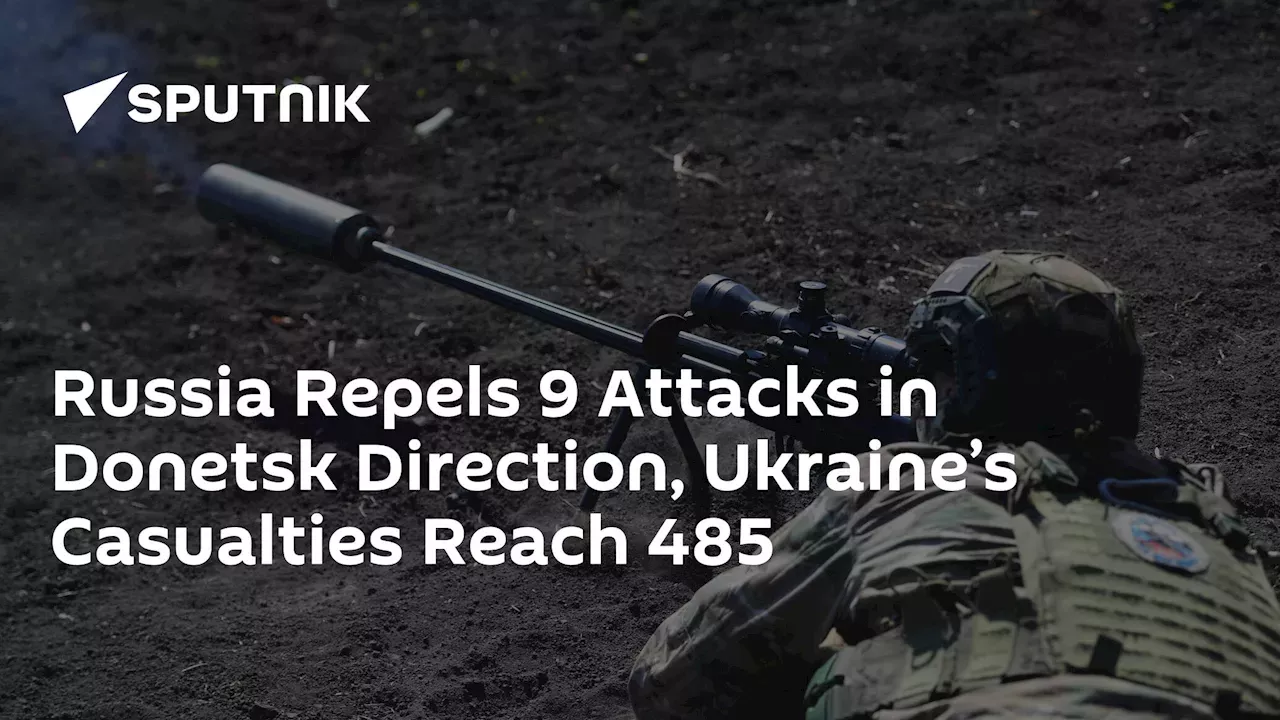 Russia Repels 9 Attacks In Donetsk Direction, Ukraine’s Casualties ...