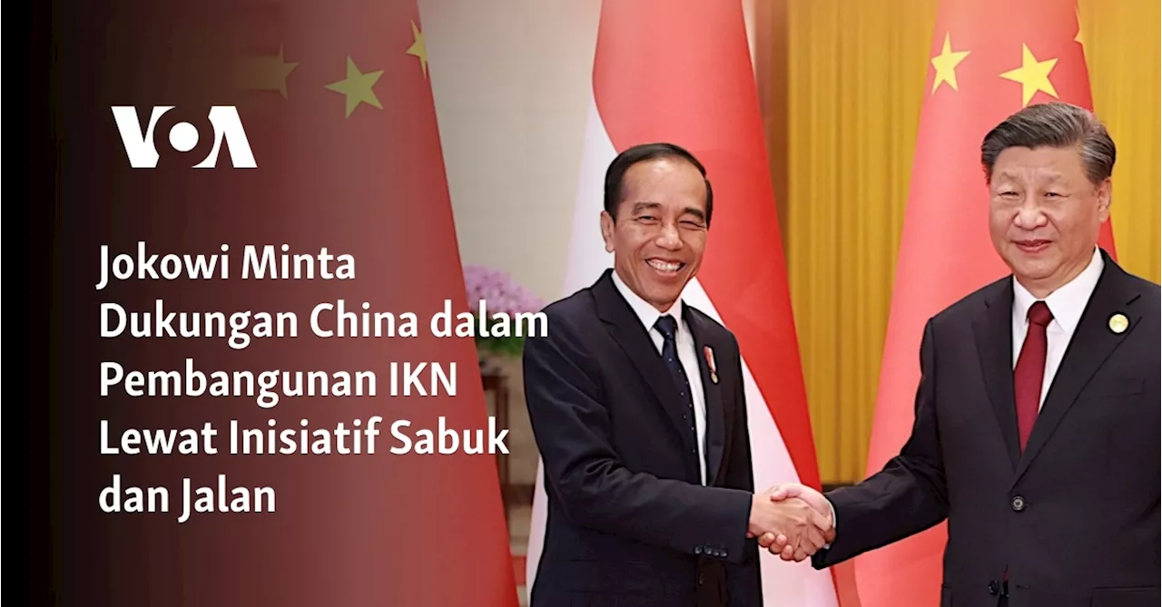 Jokowi Minta Dukungan China dalam Pembangunan IKN Lewat Inisiatif Sabuk dan Jalan