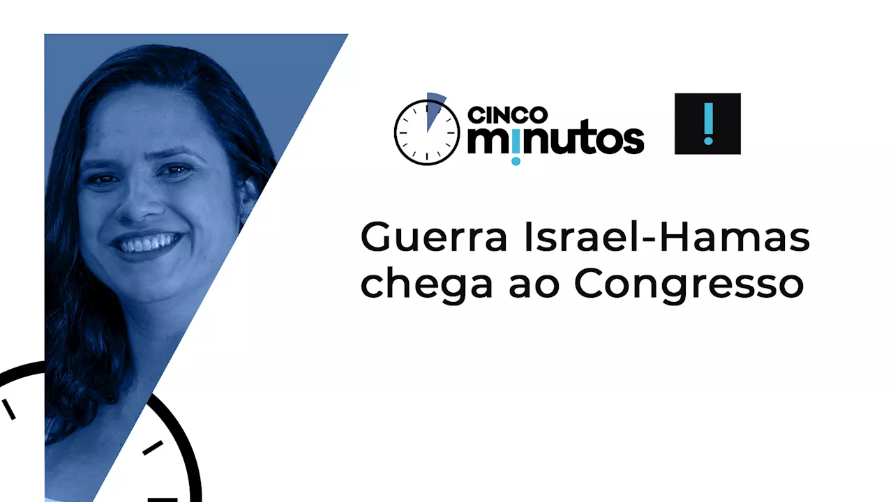 Cinco Minutos: Guerra Israel-Hamas chega ao Congresso