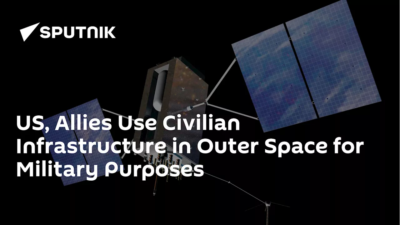 US, Allies Use Civilian Infrastructure in Outer Space for Military Purposes