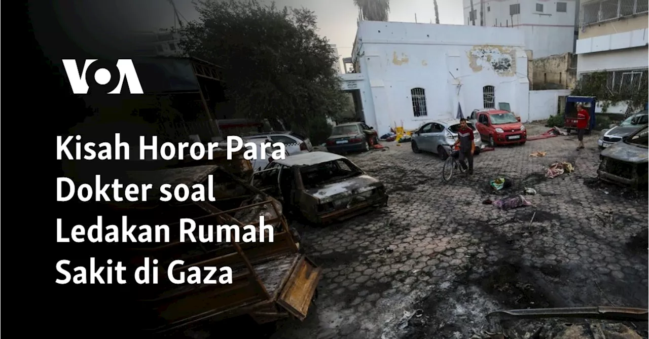 Kisah Horor Para Dokter soal Ledakan Rumah Sakit di Gaza