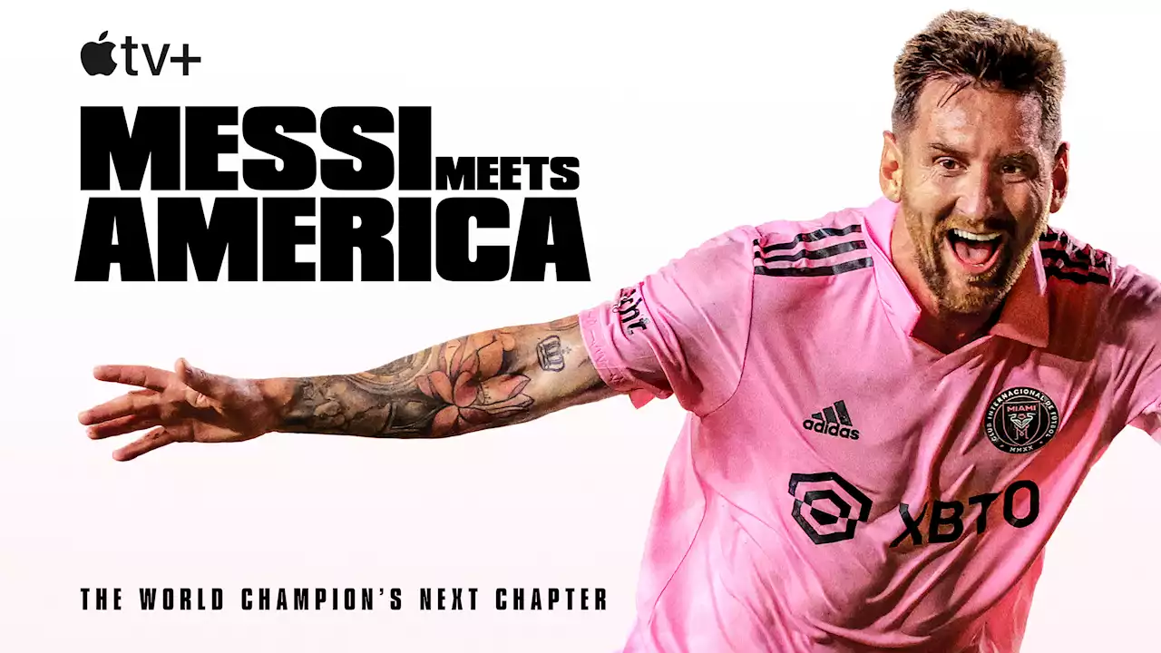 Apple is all in on Lionel Messi and MLS with its new docuseries Messi Meets America