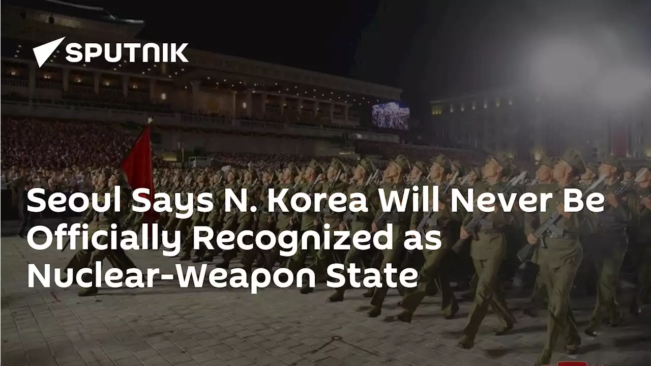 Seoul Says N. Korea Will Never Be Officially Recognized as Nuclear-Weapon State