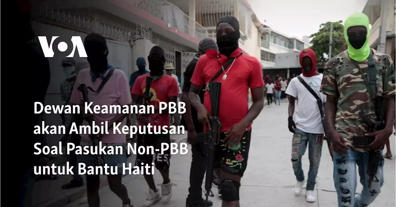 Dewan Keamanan PBB akan Ambil Keputusan Soal Pasukan Non-PBB untuk Bantu Haiti