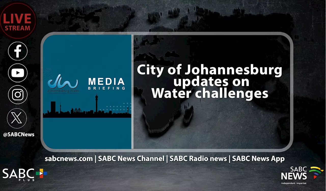 LIVE: Water challenges update in the City of Johannesburg - SABC News - Breaking news, special reports,