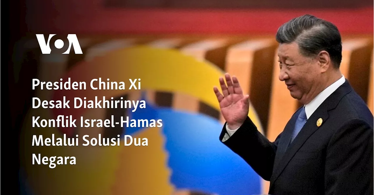 Presiden China Xi Desak Diakhirinya Konflik Israel-Hamas Melalui Solusi Dua Negara