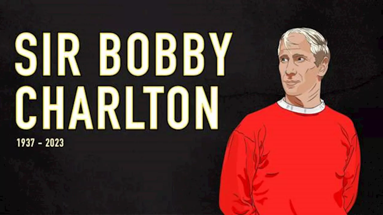 Sir Bobby Charlton: One of sport's greatest figures