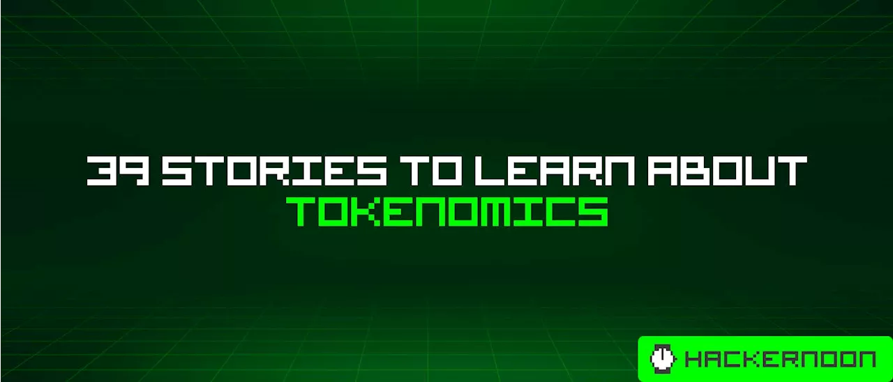 39 Stories To Learn About Tokenomics