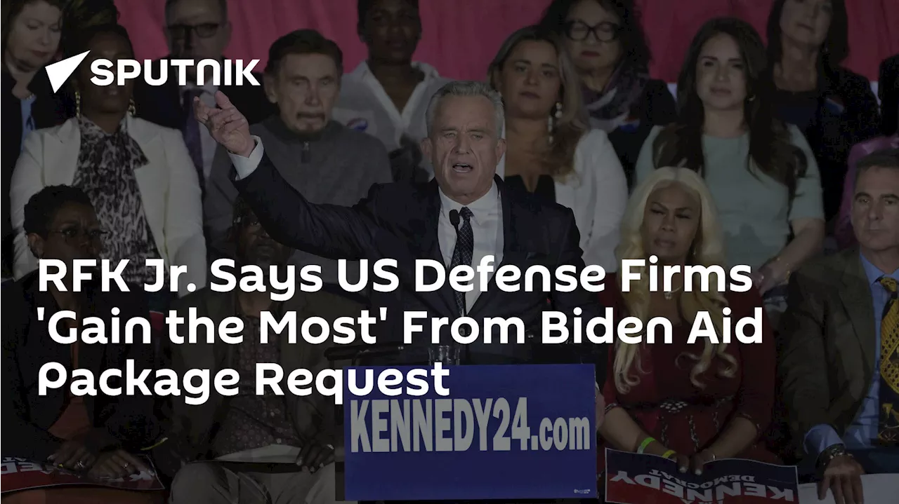 RFK Jr. Says US Defense Firms 'Gain the Most' From Biden Aid Package Request