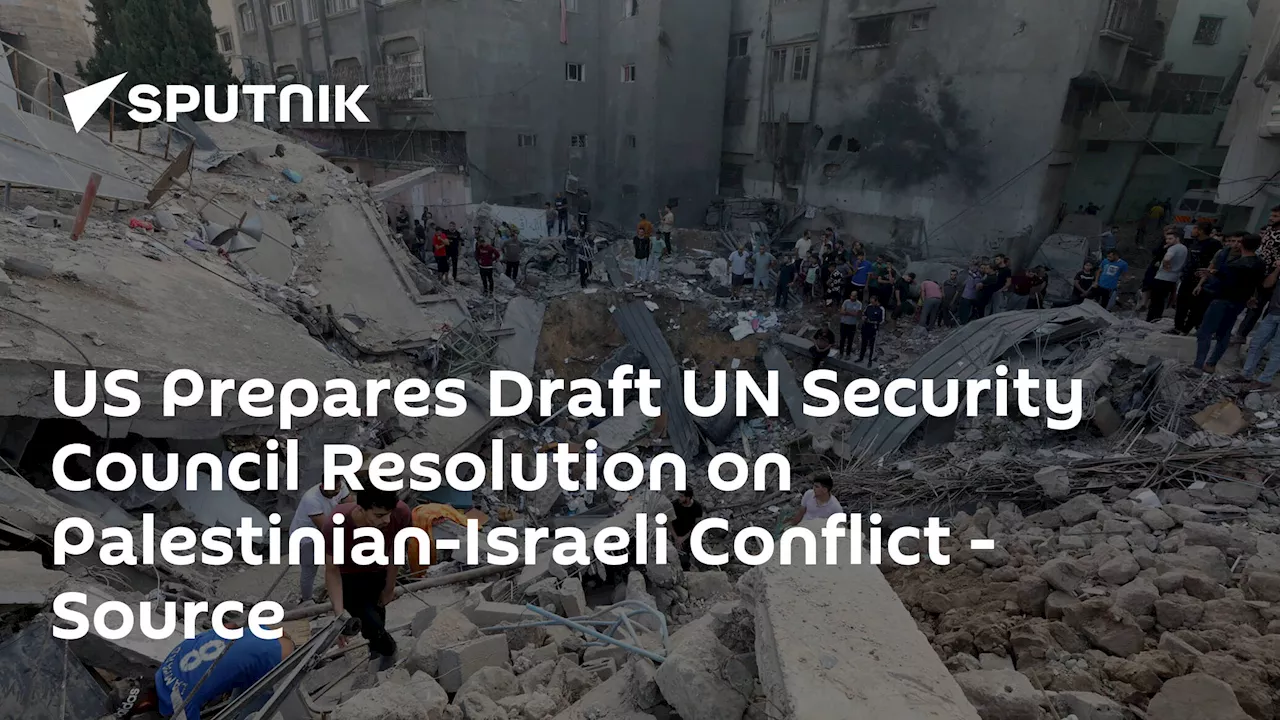 US Prepares Draft UN Security Council Resolution on Palestinian-Israeli Conflict