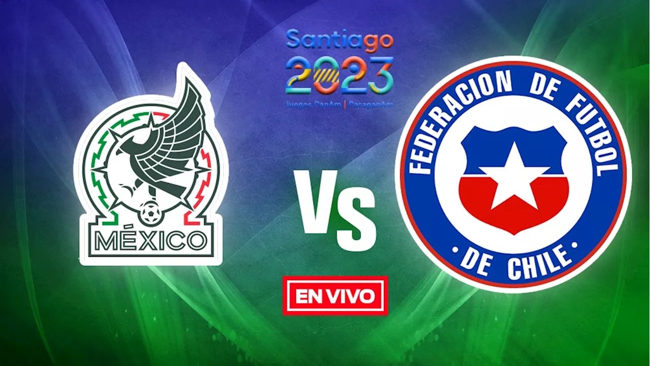 Chile Sub 23 vs Selección Mexicana Sub 23 EN VIVO Juegos Panamericanos 2023 Jornada 1