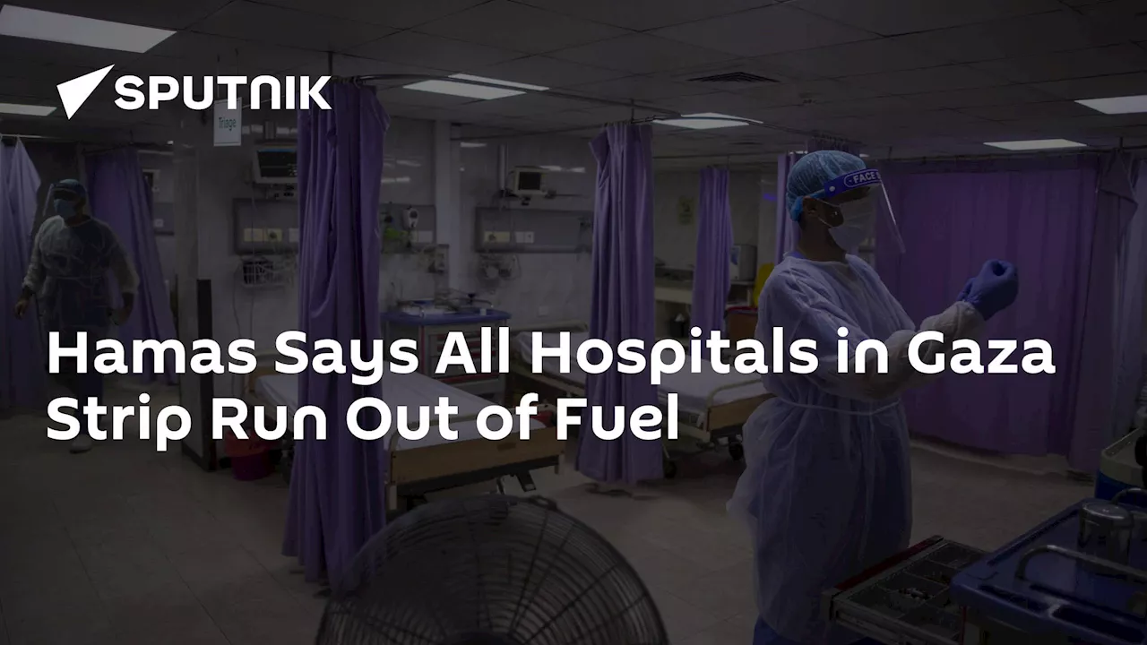 Hamas Says All Hospitals in Gaza Strip Run Out of Fuel