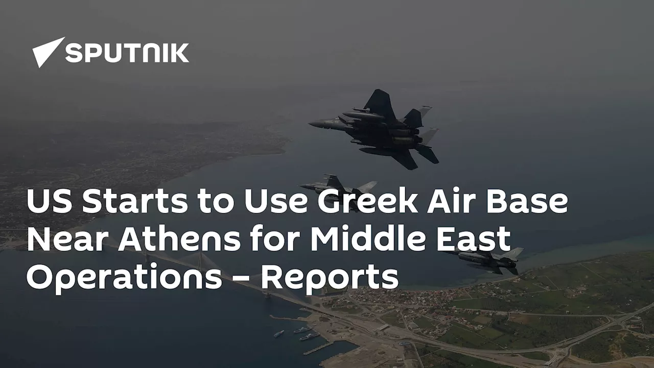 US Starts to Use Greek Air Base Near Athens for Middle East Operations