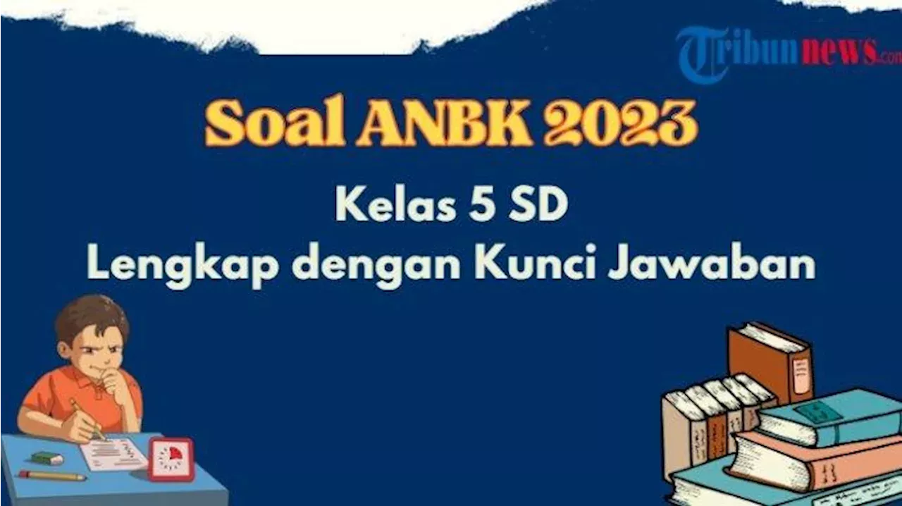 Contoh Soal ANBK SD Kelas 5, Literasi Dan Numerasi, Dilengkapi Kunci ...