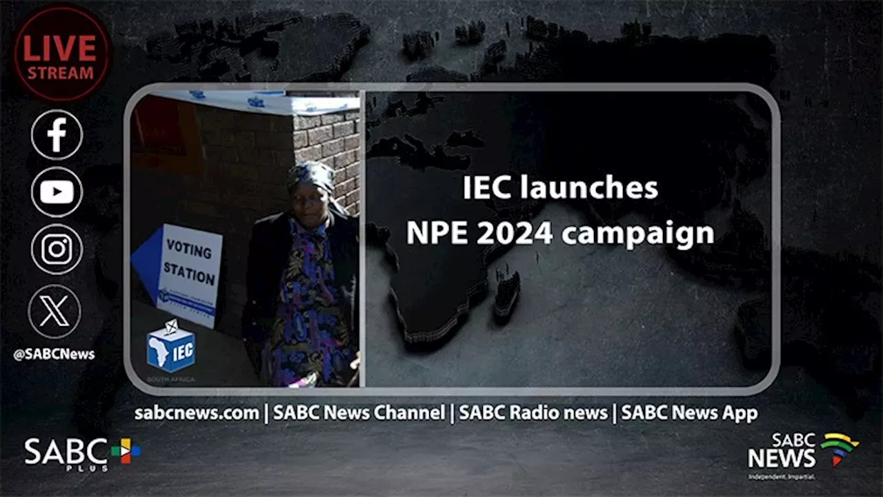LIVE IEC officially launches its NPE 2024 campaign SABC News