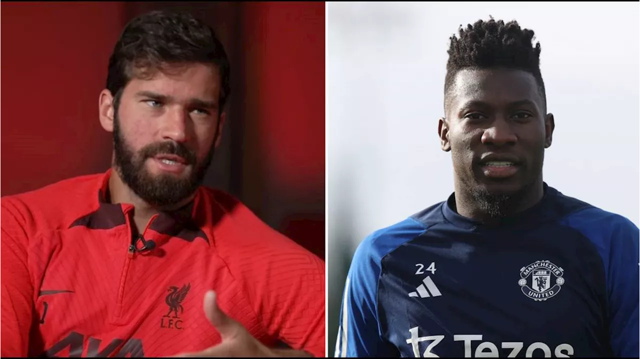 Alisson tells Andre Onana the biggest mistake he's made at Man Utd after difficult start