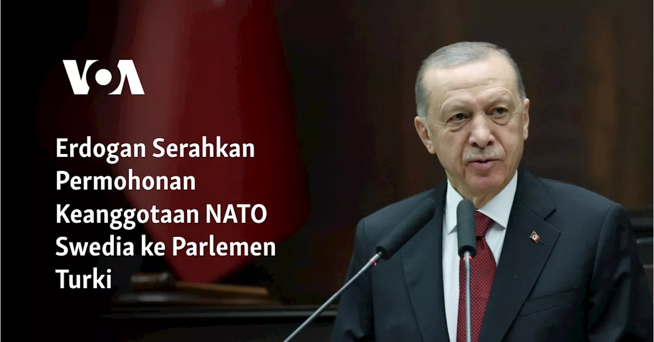 Erdogan Serahkan Permohonan Keanggotaan NATO Swedia ke Parlemen Turki