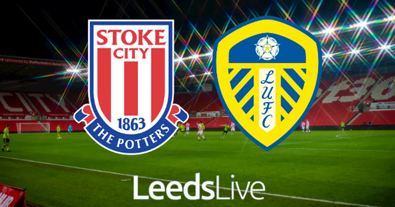 Stoke City vs Leeds United LIVE early team news and build-up from the bet365 Stadium